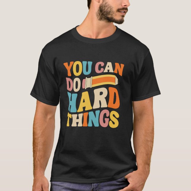 You Can Do Hard Things Groovy Test Testing Day Tea T-Shirt (Front)