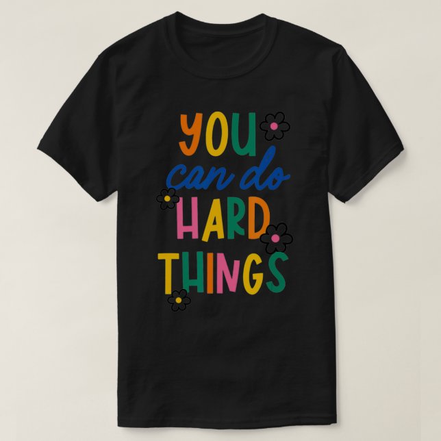 You Can Do Hard Things Inspiration Gift  T-Shirt (Design Front)