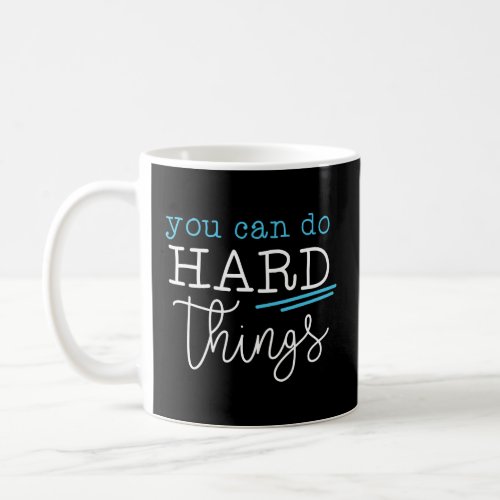 you can do hard things inspirational quote motivat coffee mug