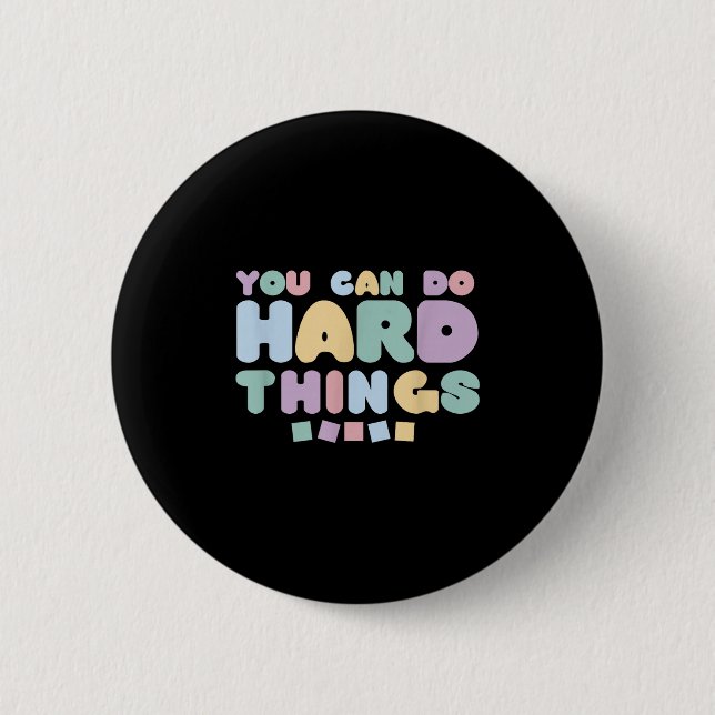 You Can Do Hard Things Insrational Quotes Motivati Button (Front)