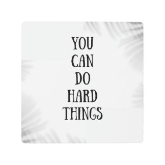 you can do hard things metal print