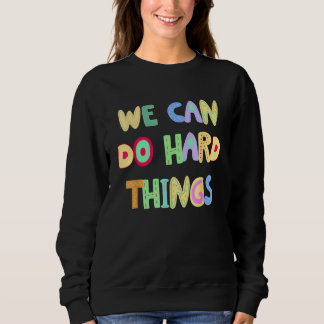 You Can Do Hard Things Motivational Inspiration Sc Sweatshirt