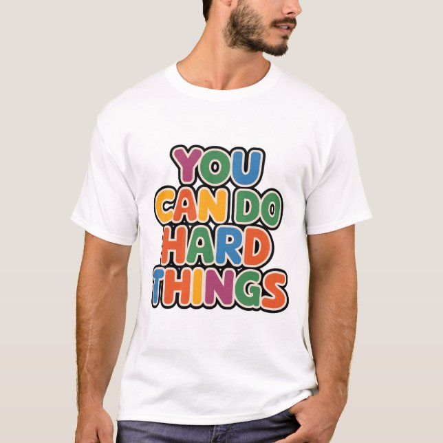 You Can Do Hard Things Motivational Quote T-Shirt (Front)