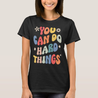 You Can Do Hard Things Motivational Quote Teacher T-Shirt