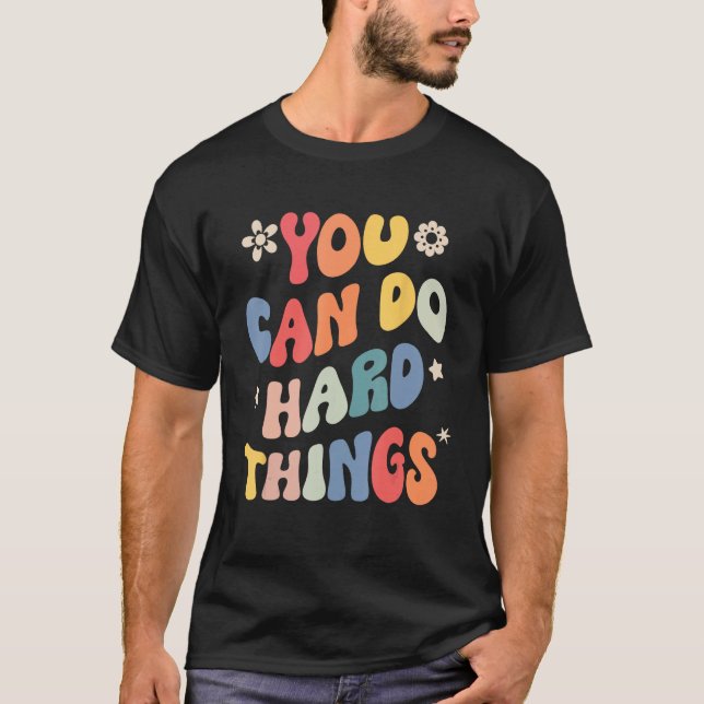 You Can Do Hard Things Motivational Quote Teacher  T-Shirt (Front)