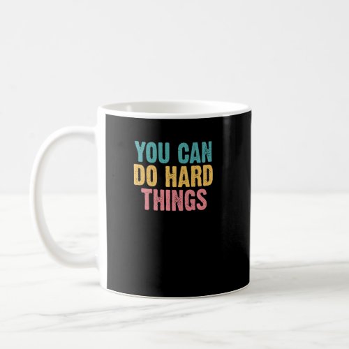 You Can Do Hard Things Motivational Testing Day Ra Coffee Mug