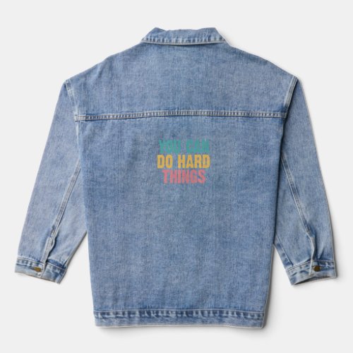 You Can Do Hard Things Motivational Testing Day Ra Denim Jacket