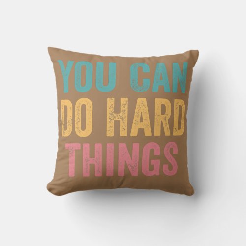 You Can Do Hard Things Motivational Testing Day Throw Pillow