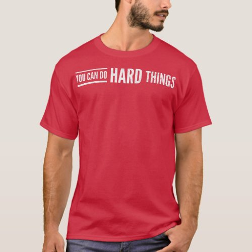 You Can Do Hard Things Motivational Words T_Shirt