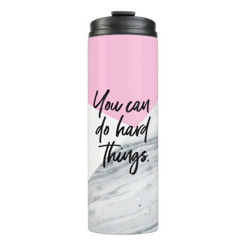 You can do hard things Quote Pink white Marble  Thermal Tumbler