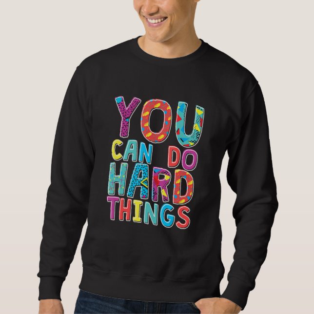 You Can Do Hard Things, School Student Teachers Sweatshirt (Front)