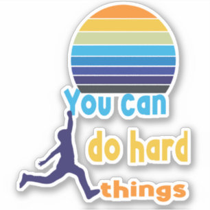You can do hard things sticker