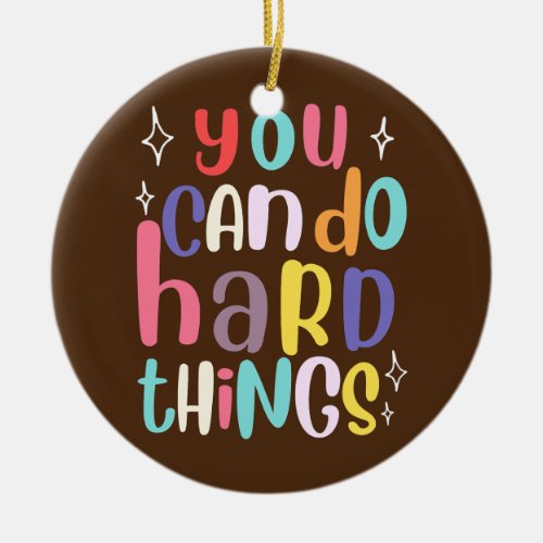 You Can Do Hard Things Teacher Back To School  Ceramic Ornament