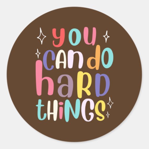 You Can Do Hard Things Teacher Back To School  Classic Round Sticker