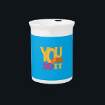 You Can Do It Beverage Pitcher<br><div class="desc">This design was created to give encouragement to people who feel hopeless so that they work harder because success comes from hardship.</div>