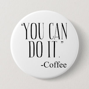 "YOU CAN DO IT." - Coffee Pinback Button