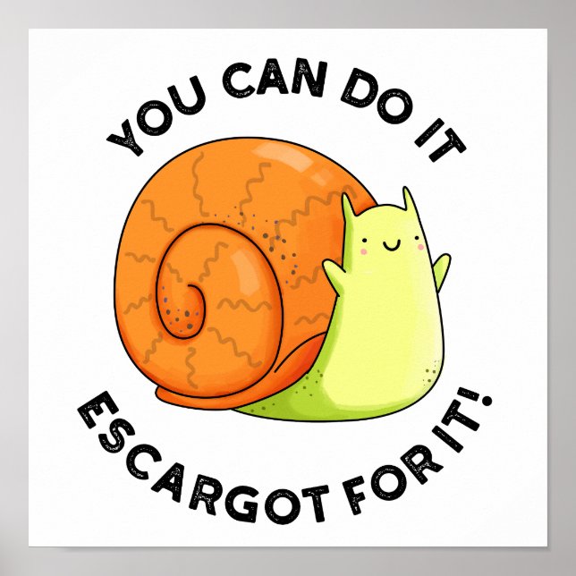 You Can Do It Escargot For It Funny Snail Pun  Poster (Front)