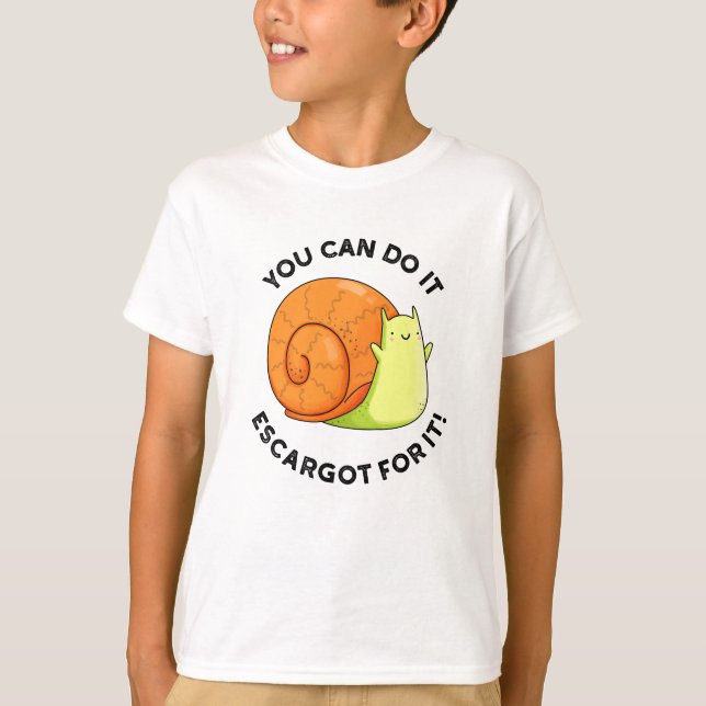 You Can Do It Escargot For It Funny Snail Pun  T-Shirt (Front)