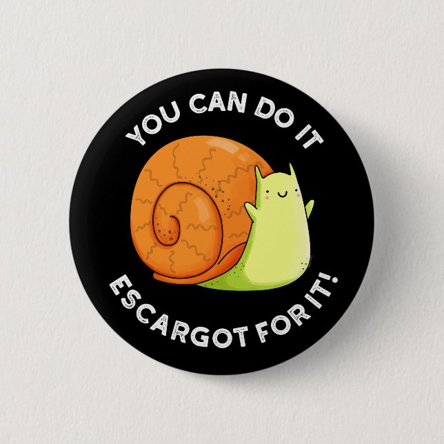 You Can Do It Escargot For It Snail Pun Dark BG Button (Front)