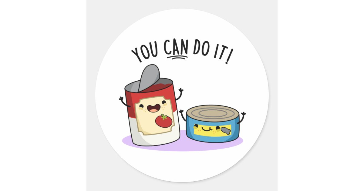 You Can Do It Funny Canned Food Pun Classic Round Sticker Zazzle