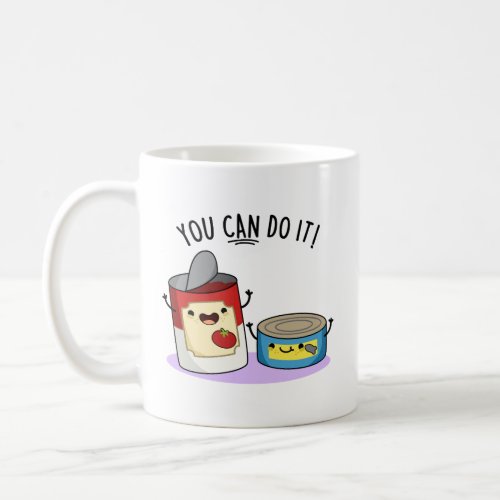 You Can Do It Funny Canned Food Pun Coffee Mug