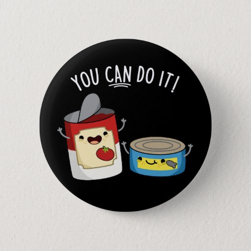 You Can Do It Funny Canned Food Pun Dark BG Button
