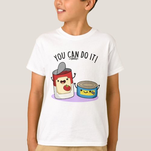 You Can Do It Funny Canned Food Pun  T_Shirt
