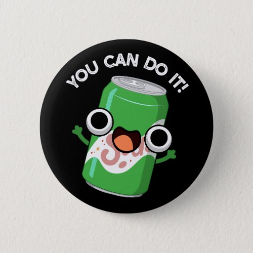 You Can Do It Funny Soda Pop Pun Dark BG Button