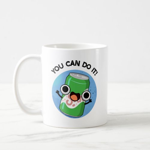 You Can Do It Funny Soda Pop Puns Coffee Mug