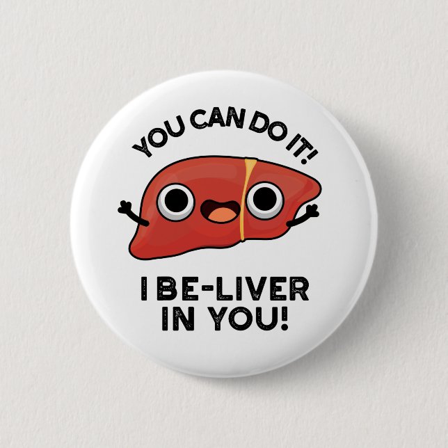 You Can Do It I Be-liver In You Positive Liver Pun Button (Front)