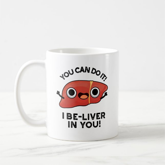 You Can Do It I Be-liver In You Positive Liver Pun Coffee Mug (Left)