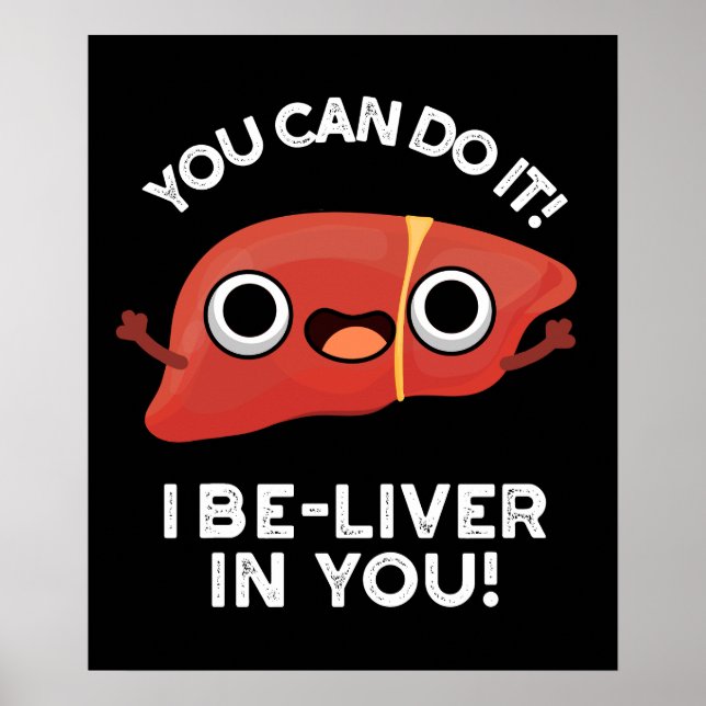You Can Do It I Be-liver In You Positive Liver Pun Poster (Front)