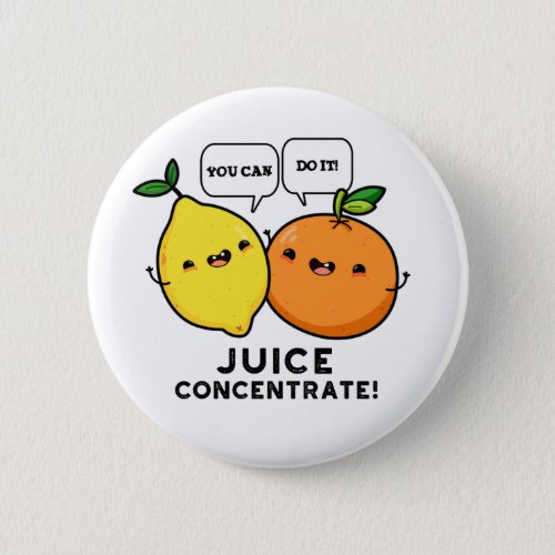 You Can Do It Juice Concentrate Positive Fruit Pun Button