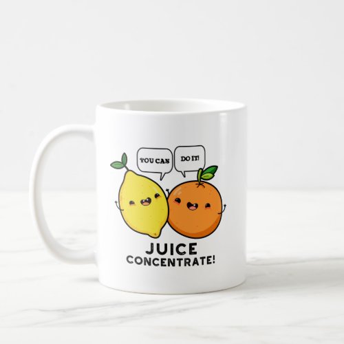 You Can Do It Juice Concentrate Positive Fruit Pun Coffee Mug