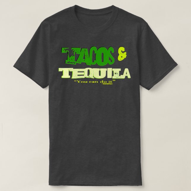You Can Do It! Tacos and Tequila  T-Shirt (Design Front)