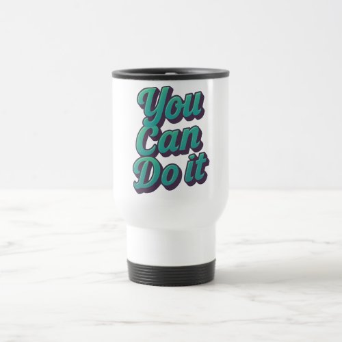 You Can Do It Travel Mug