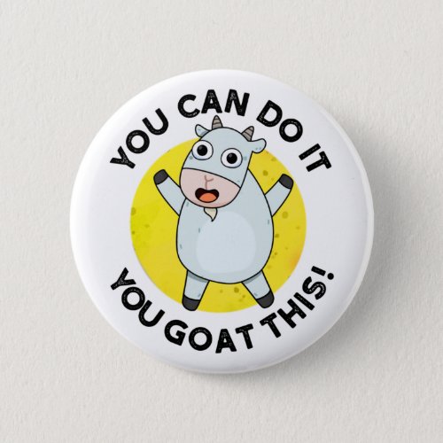 You Can Do It You Goat This Funny Animal Pun  Button