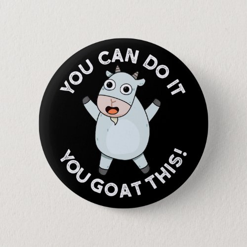You Can Do It You Goat This Funny Animal Pun  Button
