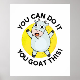 You Can Do It You Goat This Funny Positive Pun  Poster