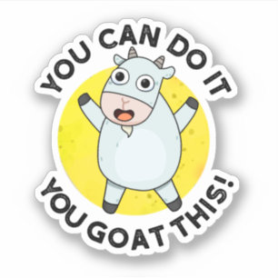 You Can Do It You Goat This Funny Positive Pun  Sticker