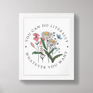 You Can Do Literally Whatever You Want Framed Art