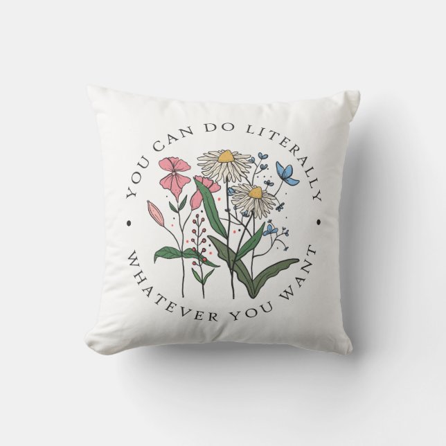 You Can Do Literally Whatever You Want Throw Pillow (Front)