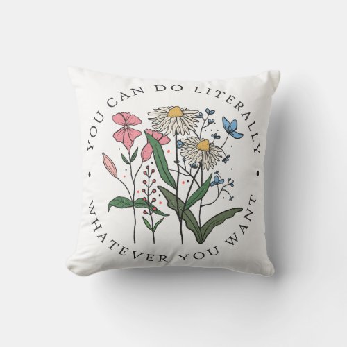 You Can Do Literally Whatever You Want Throw Pillow