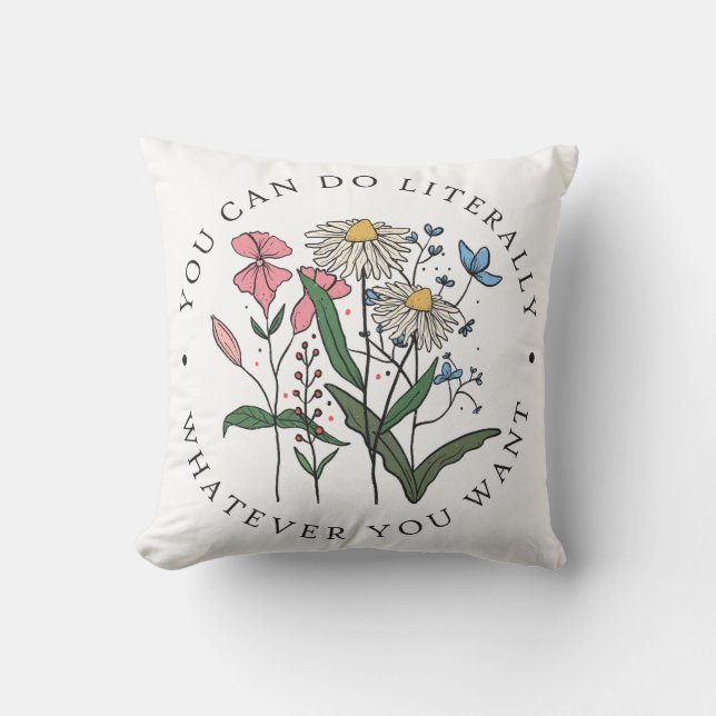 You Can Do Literally Whatever You Want Throw Pillow (Front)
