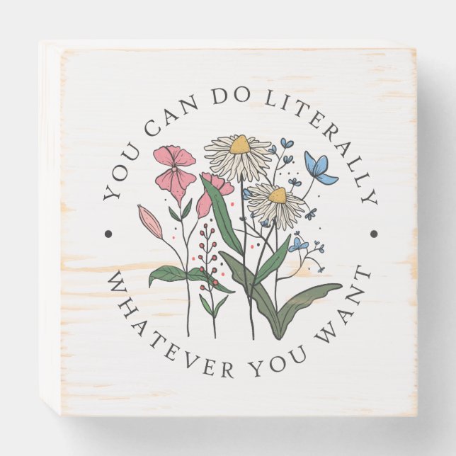 You Can Do Literally Whatever You Want Wooden Box Sign (Front Horizontal)
