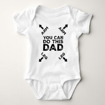 You Can Do This Dad (arrow Pointing To Arm & Leg) Baby Bodysuit by MalaysiaGiftsShop at Zazzle