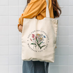 You Can Do Whatever You Want Wildflower Tote Bag