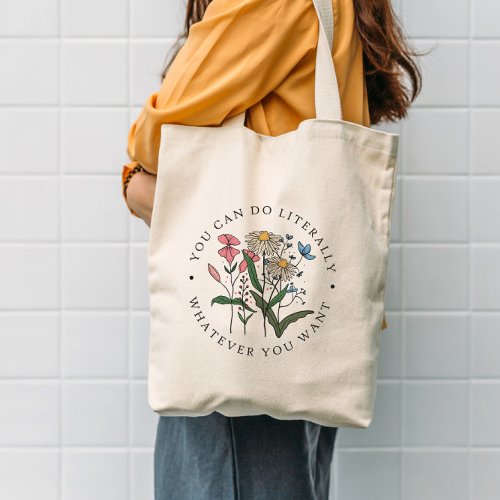 You Can Do Whatever You Want Wildflower  Tote Bag