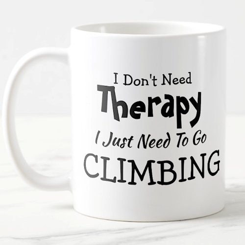 You Can Edit Text Dont Need Therapy Just Climbing Coffee Mug