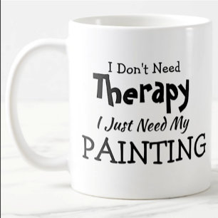 You Can Edit Text Don't Need Therapy Just Painting Coffee Mug